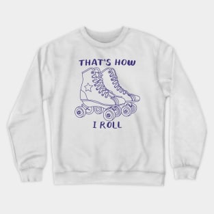 That's how I roll Crewneck Sweatshirt